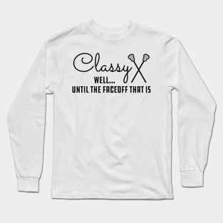 lacrosse - Classy well... Until the faceoff that is Long Sleeve T-Shirt